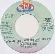 Greg Williams - Baby You Don't Know How Good Your Are