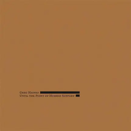 Greg Haines - Until The Point Of Hushed Support