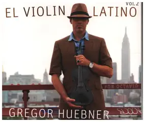 Gregor Huebner - El Violin Latino Vol.2