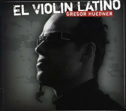 Gregor Huebner - El Violin Latino