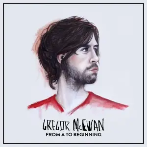 Gregor McEwan - From A To Beginning