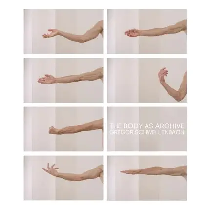 Gregor Schwellenbach - The Body As Archive
