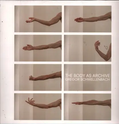 Gregor Schwellenbach - The Body As Archive