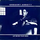 7inch Vinyl Single - Gregory Abbott - Let Me Be Your Hero