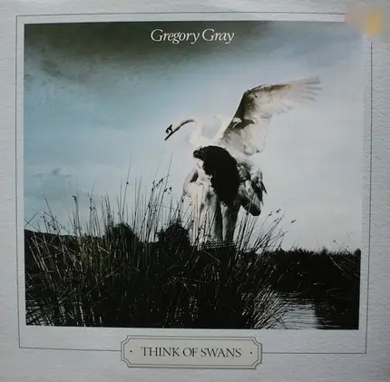 Gregory Gray - Think Of Swans