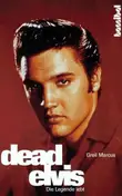 Greil Marcus - Dead Elvis. Die Legende lebt