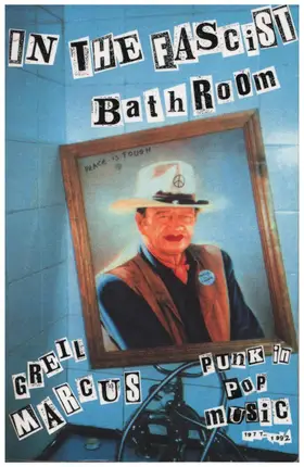 Greil Marcus - In the Fascist Bathroom: Punk in Pop Music, 1977-1992