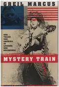 Greil Marcus - Mystery Train: Der Traum von Amerika in Liedern der Rockmusik