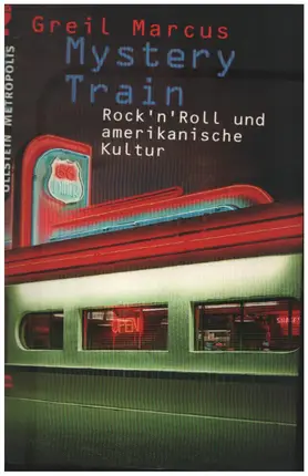 Greil Marcus - Mystery Train: Rock'n'Roll Und Amerikanische Kultur