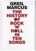 Book - Greil Marcus - The History of Rock 'n' Roll in Ten Songs