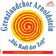 CD - Grenzlandchor Arnoldstein - Das Radl Dar Zeit