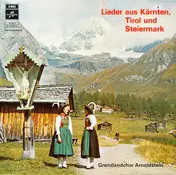 Grenzlandchor Arnoldstein - Lieder Aus Kärnten, Tirol Und Steiermark