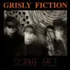 LP - Grisly Fiction - Scrape Face