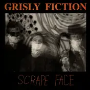 Grisly Fiction - Scrape Face