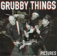 Grubby Things - Pictures