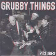 Grubby Things - Pictures