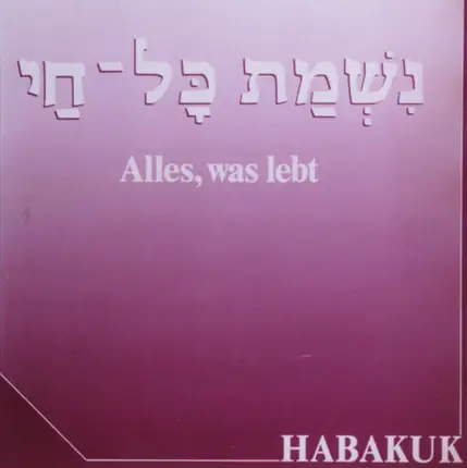 Gruppe Habakuk - Alles, Was Lebt