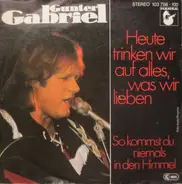 Gunter Gabriel - Heute Trinken Wir Auf Alles, Was Wir Lieben