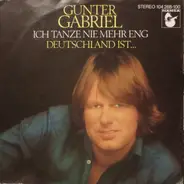 Gunter Gabriel - Ich Tanze Nie Mehr Eng / Deutschland Ist...