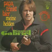 7inch Vinyl Single - Gunter Gabriel - Papa Trinkt Bier