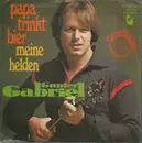 7inch Vinyl Single - Gunter Gabriel - Papa Trinkt Bier