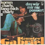 7inch Vinyl Single - Gunter Gabriel - Komm Charly, Fang Mich Charly / Das Wär Mir Nie Passiert - signed