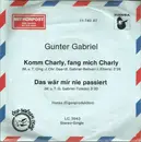 7inch Vinyl Single - Gunter Gabriel - Komm Charly, Fang Mich Charly / Das Wär Mir Nie Passiert