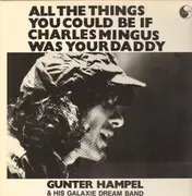 LP - Gunter Hampel & His Galaxie Dream Band - All The Things You Could Be If Charles Mingus Was Your Daddy
