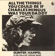 Gunter Hampel & His Galaxie Dream Band - All the Things You Could Be If Charles Mingus Was Your Daddy