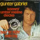 7'' - Gunter Gabriel - Komm' Unter Meine Decke / Heut' Ist Nicht Mein Tag