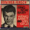 7inch Vinyl Single - Gunther Fersch - Sing Scat Baby/Wenig Arbeit Und Viel Geld