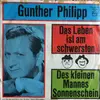 7inch Vinyl Single - Gunther Philipp - Das Leben Ist Am Schwersten / Des Kleinen Mannes Sonnenschein