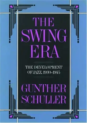 Gunther Schuller - The Swing Era: The Development of Jazz, 1930-45