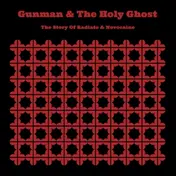 Gunman & The Holy Ghost - The Story Of Radiate And Novocaine