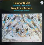 Gunnar Bucht / Bengt Hambraeus - Violinkonsert / Ricordanza Per Orchestra