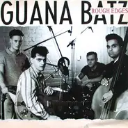 The Guana Batz - Rough Edges