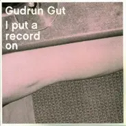 Gudrun Gut - I Put a Record On