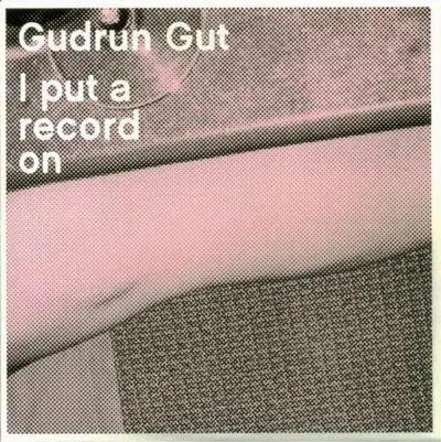 Gudrun Gut - I Put a Record On