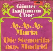 Günter Kallmann Chor - Ay, Ay, Ay, Maria / Die Senorita Aus Madrid