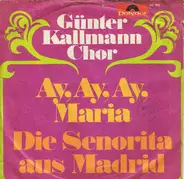 Günter Kallmann Chor - Ay, Ay, Ay, Maria / Die Senorita Aus Madrid