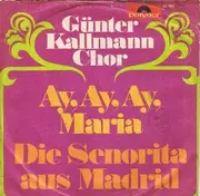 7inch Vinyl Single - Günter Kallmann Chor - Ay, Ay, Ay, Maria / Die Senorita Aus Madrid
