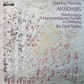 Guerino Mazzola - Akroasis - Beethoven's Hammerklavier-Sonate In Drehung (Für Cecil Taylor)