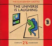 The Guggenheim Grotto - Universe is Laughing