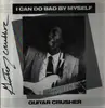 LP - Guitar Crusher - I Can Do Bad By Myself