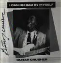 LP - Guitar Crusher - I Can Do Bad By Myself