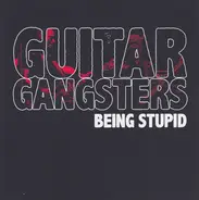 Guitar Gangsters - Being Stupid