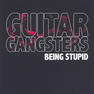 Guitar Gangsters - Being Stupid