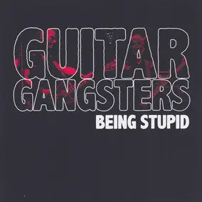 Guitar Gangsters - Being Stupid