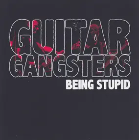 Guitar Gangsters - Being Stupid