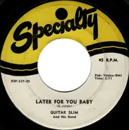 Guitar Slim And His Band - Later For You Baby / Trouble Don't Last